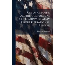 (영문도서)Use of a Marine Amphibious Force as a Field Army or Army Group Operational Reserve Hardcover, Hutson Street Press, English, 9781025124643