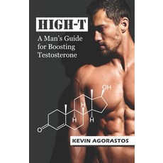 High-T: A Man's Guide for Boosting Testosterone Paperback, Independently Published