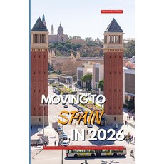(영문도서)Moving to Spain in 2026: Starting a journey of adventure culture and fresh opp... Paperback, Independently Published, English, 9798245280479