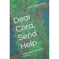 (영문도서)Dear Cora Send Help: Confessions of a Rookie Retiree Paperback, Independently Published, English, 9798278224129