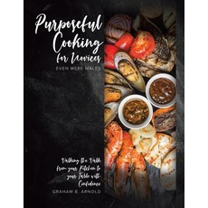 (영문도서) Purposeful Cooking for Novices: Even Mere Males Paperback, Tellwell Talent, English, 9780228876519