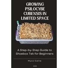 (영문도서) Growing Psilocybe Cubensis in Space: A Step-by-Step Guide to Shoebox Te... Paperback, Independently Published, English, 9798306915623