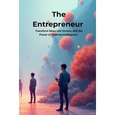 (영문도서)The AI Entrepreneur: Transform Ideas into Income with the Power of Artificial In... Paperback, Independently Published, English, 9798272120434
