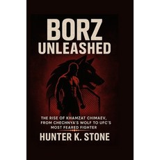(영문도서)Borz Unleashed: The Rise of Khamzat Chimaev From Chechnya's Wolf to UFC's Most... Paperback, Independently Published, English, 9798298656993