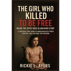 (英文圖書)The Girl Who Killed to Be Free: Inside the Gypsy Rose Blanchard Story: A Shockin... 平裝版, Independently Published, 英文