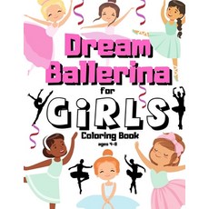 Dream Ballerina Coloring Book For Girls Ages 4-8: Gift For Pretty Dancer Who Loves Ballet - Cute & S... Paperback, Independently Published, English, 9798727953631