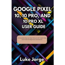 (영문도서)Google Pixel 10 10 Pro and 10 Pro XL User Guide: A Complete Step-by-Step Manua... Paperback, Independently Published, English, 9798298854313