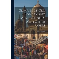 (영문도서) Glimpses of Old Bombay and Western India With Other Papers Hardcover, Legare Street Press, English, 9781020095825