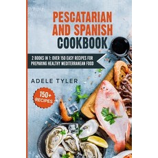 Pescatarian And Spanish Cookbook: 2 Books In 1: Over 150 Easy Recipes For Preparing Healthy Mediterr... Paperback, Independently Published, English, 9798714844362