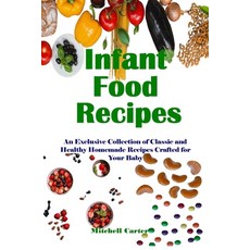 (영문도서) Infant Food Recipes: An Exclusive Collection of Classic and Healthy Homemade Recipes Crafted ... Paperback, Independently Published, English, 9798871815663