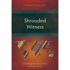 (영문도서)Shrouded Witness: Unearthing the Mission Praxis of Reuben Omulo Paperback, Langham Academic, English, 9781786410092