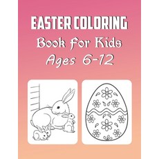 Easter Coloring Book For Kids Ages 6-12: Easter Coloring Book For Girls And Boys (high Quality Images) Paperback, Independently Published, English, 9798580454214