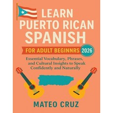 (영문도서)Learn Puerto Rican Spanish for Adult Beginners 2026: Essential Vocabulary Phras... Paperback, Independently Published, English, 9798268822854