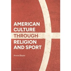 (영문도서)American Culture Through Religion and Sport Hardcover, Bloomsbury Academic, English, 9781350197077 Bloomsbury Academic, English, 9781350197077