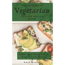The Ultimate Vegetarian Savory Recipe Book: Tasty And Easy Savory Vegetarian Dishes Hardcover, Adam Denton, English, 9781802693744