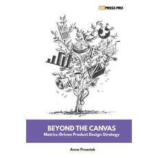(영문도서)Beyond the Canvas: Metrics-Driven Product Design Strategy Paperback, Uxpresspro, English, 9788397473515