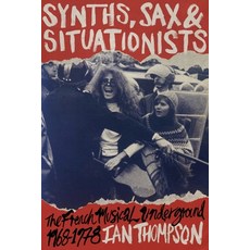 (영문도서)Synths Sax and Situationists: The French Musical Underground 1968-1978 Paperback, Roundtable, English, 9780645492804