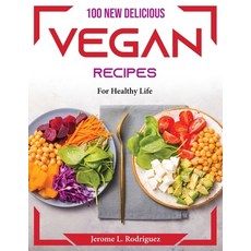 (영문도서) 100 New Delicious Vegan Recipes: For Healthy Life Paperback, Jerome L. Rodriguez, English, 9781804374917
