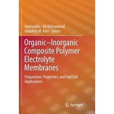 (영문도서) Organic-Inorganic Composite Polymer Electrolyte Membranes: Preparation Properties and Fuel ... Paperback, Springer, English, 9783319849737