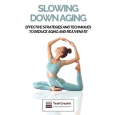 (영문도서) Slowing Down Aging: Effective Strategies and Techniques to Reduce Aging and Rej... Paperback, Independently Published, English, 9798313643328