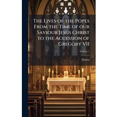 (영문도서)The Lives of the Popes From the Time of our Saviour Jesus Christ to the Accessio... Hardcover, Hutson Street Press, English, 9781024118117