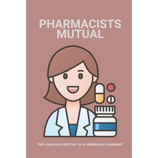 (영문도서) Pharmacists Mutual: The Long Rich History Of A Insurance Company: Pharmacists Mutual Profiles Paperback, Independently Published, English, 9798507362752
