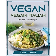 (영문도서) Vegan Italian Meals: Delicious Classic Recipes Paperback, Wilma T. Sheehan