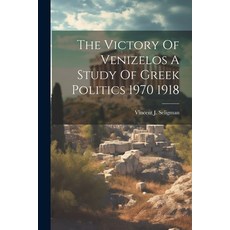 (영문도서) The Victory Of Venizelos A Study Of Greek Politics 1970 1918 Paperback, Legare Street Press, English, 9781021392688