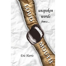 (영문도서) Unspoken words from a loud mouth Paperback, Eric Harris, English, 9798330269471
