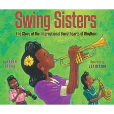 (영문도서) Swing Sisters: The Story of the International Sweethearts of Rhythm Hardcover, Holiday House, English, 9780823419708