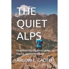 (영문도서)The Quiet Alps: Forgotten Passes Across Italy France and Switzerland Paperback, Independently Published, English, 9798279475872