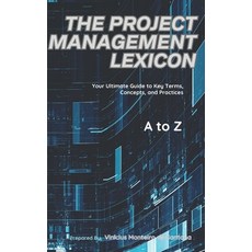 (영문도서) The Project Management Lexicon: Your Ultimate Guide to Key Terms Concepts and... Paperback, Independently Published, English, 9798311333443
