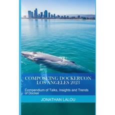 (영문도서)Compose'ing Docker'Con 2023: Compendium of Talks Insights and Trends of Docker Paperback, Independently Published, English, 9798292385660