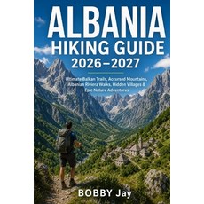 (영문도서)Albania Hiking Guide 2026-2027: Ultimate Balkan Trails Accursed Mountains Alba... Paperback, Independently Published, English, 9798197715265 Independently Published, English, 9798197715265