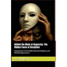 (영문도서)Behind the Mask of Hypocrisy: The Hidden Faces of Deception: Exposing the Truth... Paperback, Joseph Ngoma, English, 9798232193379