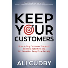 (영문도서) Keep Your Customers: How to Stop Customer Turnover Improve Retention and Get Lucrative Long... Paperback, Morgan James Publishing, English, 9781642796421