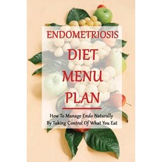 (영문도서) Endometriosis Diet Menu Plan: How To Manage Endo Naturally By Taking Control Of What You Eat:... Paperback, Independently Published, English, 9798500537508