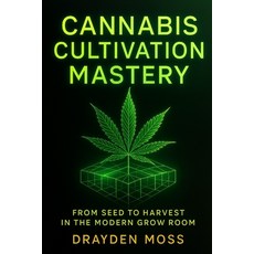 (영문도서)Cannabis Cultivation Mastery: From Seed to Harvest in the Modern Grow Room: A Sc... Paperback, Independently Published, English, 9798273027329