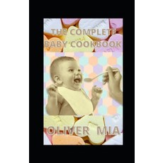 The Complete Baby Cookbook: Baby Food Recipes Paperback, Independently Published, English, 9798725783636