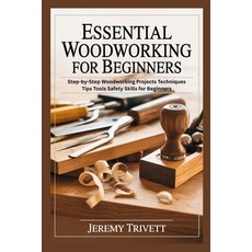 (영문도서)Essential Woodworking for Beginners: Step-by-Step Woodworking Projects Technique... Paperback, Independently Published, English, 9798243735087 Independently Published, English, 9798243735087