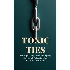 (영문도서) Toxic Ties: Recognizing and Escaping Harmful Friendships Paperback, Advise the Heart, English, 9798348196776