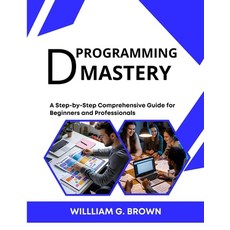 (英文圖書)D Programming Mastery: A Step-by-Step Comprehensive Guide for Beginners and Prof... 平裝版, Independently Published, 英文