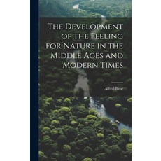 (영문도서) The Development of the Feeling for Nature in the Middle Ages and Modern Times Hardcover, Legare Street Press, English, 9781020079740