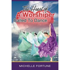 (영문도서) The Heart Of A Worshiper Called To Dance Paperback, Garments of Praise Ministry..., English, 9781942013648