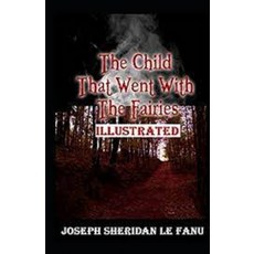 The Child That Went With The Fairies Illustrated Paperback, Independently Published, English, 9798731855563