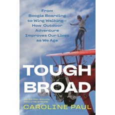 (영문도서) Tough Broad: From Boogie Boarding to Wing Walking--How Outdoor Adventure Improves Our Lives a... Hardcover, Bloomsbury Publishing, English, 9781635576498
