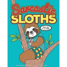 Sarcastic Sloths - Stress Relieving Snarky Sloth Coloring Book: Relaxing Calming Anxiety Reducing ... Paperback, Independently Published, English, 9798733693361