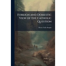 (영문도서)Foreign and Domestic View of the Catholic Question Paperback, Nabu Press, English, 9781141392957