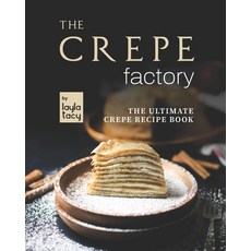 (영문도서) The Crepe Factory: The Ultimate Crepe Cookbook Paperback, Independently Published, English, 9798497237825