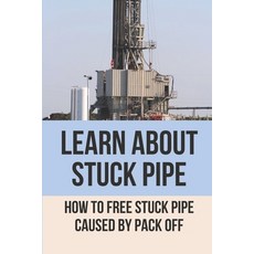 (영문도서) Learn About Stuck Pipe: How To Free Stuck Pipe Caused By Pack Off: Stuck Pipe Categories Paperback, Independently Published, English, 9798529880289